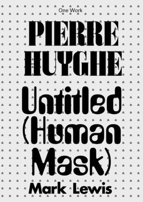 Pierre Huyghe: Untitled (Human Mask) (Afterall Books / One Work)