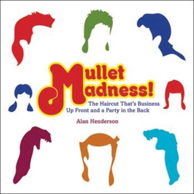 Mullet Madness!: The Haircut That's Business Up Front and a Party in the Back Cover Image