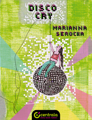 Disco Cry: Based on a True Story By Marianna Serocka Cover Image