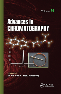 Advances in Chromatography: Volume 54 By Nelu Grinberg (Editor), Eli Grushka (Editor) Cover Image