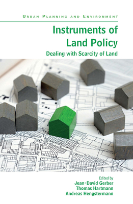 Instruments of Land Policy: Dealing with Scarcity of Land (Urban Planning and Environment) By Jean-David Gerber (Editor), Thomas Hartmann (Editor), Andreas Hengstermann (Editor) Cover Image