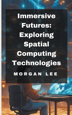 Immersive Futures: Exploring Spatial Computing Technologies Cover Image