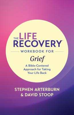 The Life Recovery Workbook for Grief: A Bible-Centered Approach for Taking Your Life Back Cover Image