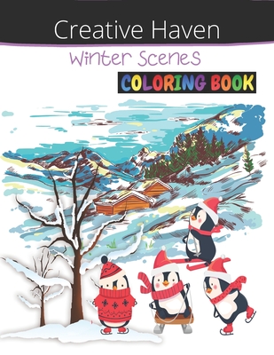 Creative Haven Winter Scenes Coloring Book: An Adult Coloring Book Featuring Amazing Winter Scenes, Relaxing Country Landscapes and awesome Interior D By Skylar Norris Cover Image