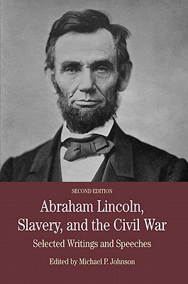 Abraham Lincoln, Slavery, and the Civil War: Selected Writing and Speeches By Michael P. Johnson Cover Image