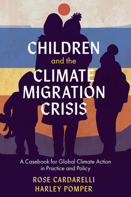 Children and the Climate Migration Crisis: A Casebook for Global Climate Action in Practice and Policy Cover Image