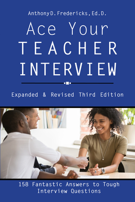 Ace Your Teacher Interview: 158 Fantastic Answers to Tough Questions By Anthony D. Fredericks Cover Image