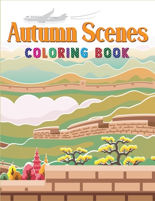 Autumn Scenes Coloring Book: Adult Coloring Book Featuring Unique, Charming & Beautiful Autumn Scenes, Fall Leaves, Relaxing Country Landscapes and Cover Image