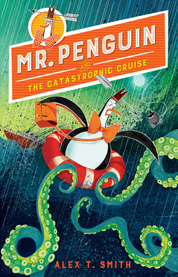 Mr. Penguin and the Catastrophic Cruise By Alex T. Smith Cover Image