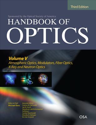 Handbook of Optics, Third Edition Volume V: Atmospheric Optics, Modulators, Fiber Optics, X-Ray and Neutron Optics Cover Image