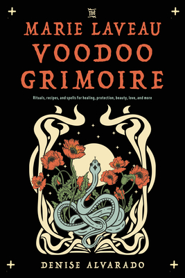 The Marie Laveau Voodoo Grimoire: Rituals, Recipes, and Spells for Healing, Protection, Beauty, Love, and More Cover Image