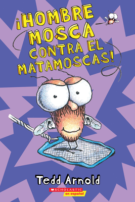 ¡Hombre Mosca contra el matamoscas! (Fly Guy Vs. The Flyswatter!) By Tedd Arnold, Tedd Arnold (Illustrator) Cover Image