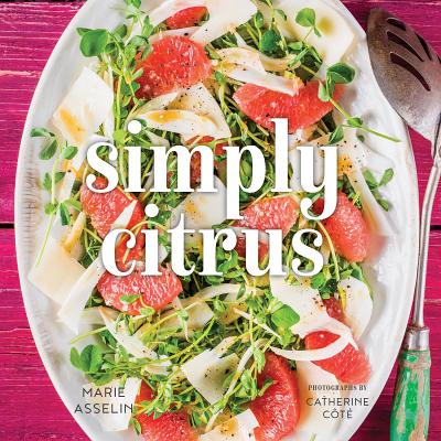 Simply Citrus By Marie Asselin, Catherine Cote (Photographer) Cover Image