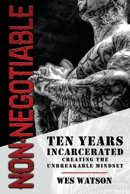 Non-Negotiable: Ten Years Incarcerated- Creating the Unbreakable Mindset cover