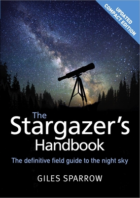 The Stargazer's Handbook: An Atlas of the Night Sky By Giles Sparrow Cover Image