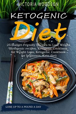 Ketogenic Diet: 25 Budget-Friendly Recipes to Lose Weight (Ketogenic recipes, Ketogenic Cookbook for Weight Loss, Ketogenic Cookbook f Cover Image