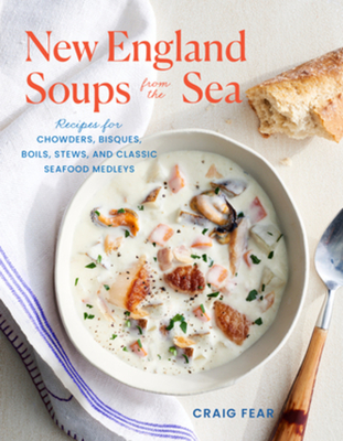New England Soups from the Sea: Recipes for Chowders, Bisques, Boils, Stews, and Classic Seafood Medleys Cover Image