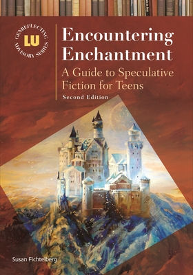 Encountering Enchantment: A Guide to Speculative Fiction for Teens (Genreflecting Advisory) By Susan Fichtelberg Cover Image