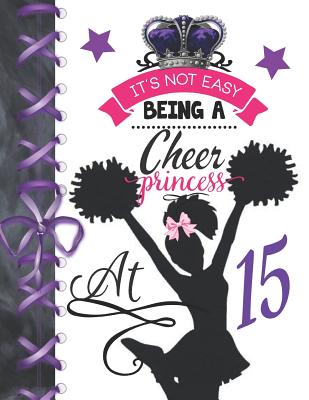 It's Not Easy Being A Cheer Princess At 15: Rule School Large A4 Cheerleading College Ruled Composition Writing Notebook For Girls By Writing Addict Cover Image