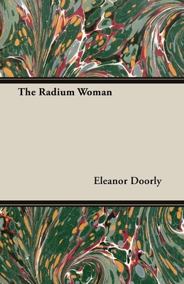 The Radium Woman;A Youth Edition of the Life of Madame Curie
