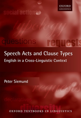 Speech Acts and Clause Types: English in a Cross-Linguistic Context (Oxford Textbooks in Linguistics) Cover Image