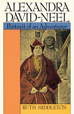 Alexandra David-Neel: Portait of an Adventurer By Ruth Middleton Cover Image