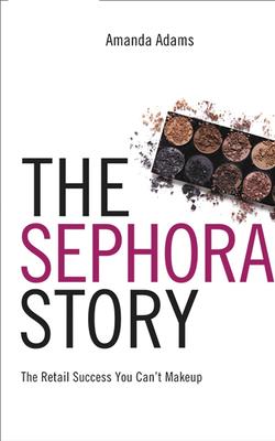 The Sephora Story: The Retail Success You Can't Make Up cover