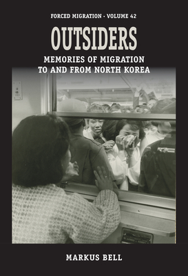 Outsiders: Memories of Migration to and from North Korea (Forced Migration #42)