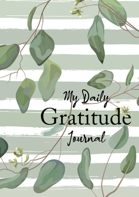 My Daily Gratitude Journal: (Eucalyptus Leaves) A 52-Week Guide to Becoming Grateful Cover Image