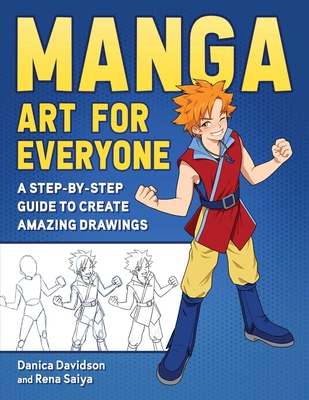 Manga Art for Everyone: A Step-by-Step Guide to Create Amazing Drawings By Danica Davidson, Rena Saiya Cover Image