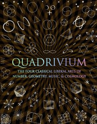 Quadrivium: The Four Classical Liberal Arts of Number, Geometry, Music, & Cosmology (Wooden Books) Cover Image