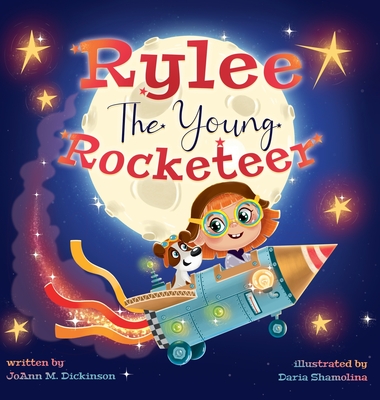 Rylee The Young Rocketeer: A Kids Book About Imagination and Following Your Dreams By Joann M. Dickinson, Daria Shamolina (Illustrator) Cover Image