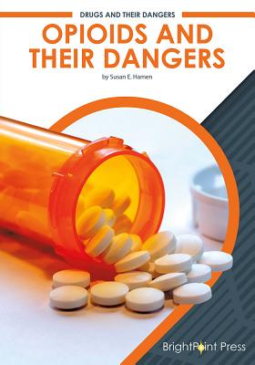 Opioids and Their Dangers By Susan E. Hamen Cover Image