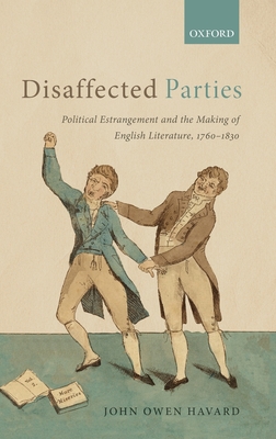 Disaffected Parties: Political Estrangement and the Making of English Literature, 1760-1830