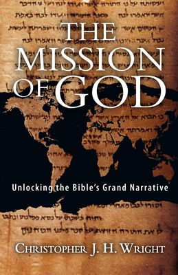 The Mission of God: Unlocking the Bible's Grand Narrative By Christopher J. H. Wright Cover Image