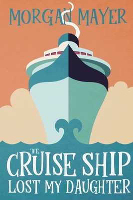 Cover for The Cruise Ship Lost My Daughter