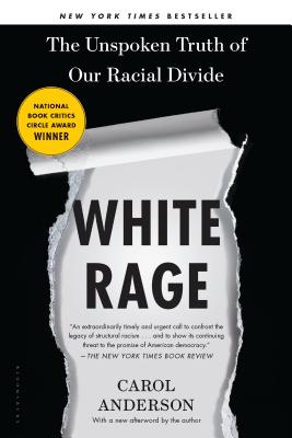 White Rage: The Unspoken Truth of Our Racial Divide By Carol Anderson Cover Image
