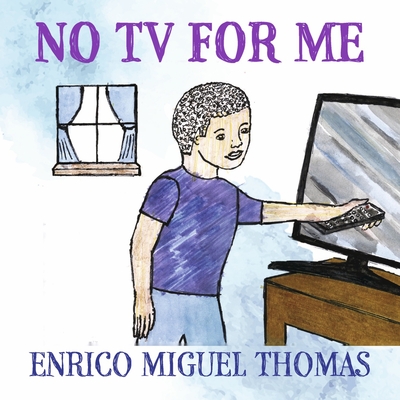 No TV for Me By Enrico Miguel Thomas Cover Image