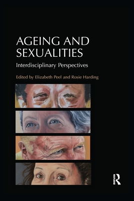 Ageing and Sexualities: Interdisciplinary Perspectives By Rosie Harding (Editor), Elizabeth Peel (Editor) Cover Image