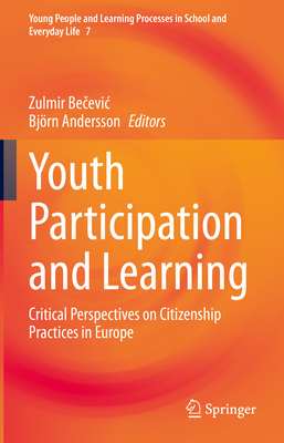 Youth Participation and Learning: Critical Perspectives on Citizenship Practices in Europe (Young People and Learning Processes in School and Everyday L #7)