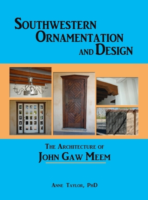 Southwestern Ornamentation and Design: The Architecture of John Gaw Meem By Anne Taylor Cover Image