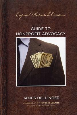 Guide to Nonprofit Advocacy By James Dellinger, Terrence Scanlon (Introduction by) Cover Image