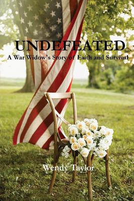 Undefeated: A War Widow's Story of Faith and Survival By Wendy Taylor Cover Image