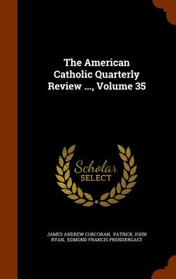The American Catholic Quarterly Review ..., Volume 35