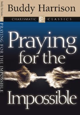 Praying for the Impossible (Charismatic Classics) Cover Image