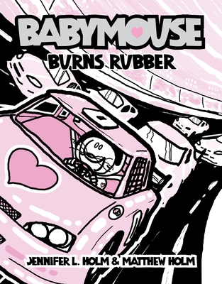 Babymouse #12: Burns Rubber By Jennifer L. Holm, Matthew Holm, Jennifer L. Holm (Illustrator), Matthew Holm (Illustrator) Cover Image