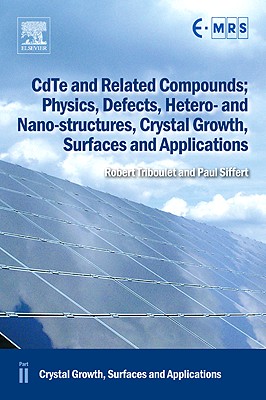 Cdte and Related Compounds; Physics, Defects, Hetero- And Nano-Structures, Crystal Growth, Surfaces and Applications: Crystal Growth, Surfaces and App (European Materials Research Society) Cover Image