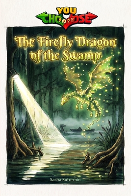 The Firefly Dragon of the Swamp: An interactive power to choose adventure where you say which way the story goes, as every choice helps shape your own (Agency of Mythical Creature Rescue - You Say Which Way. Power to Choose Your Path in a Choose Your O)