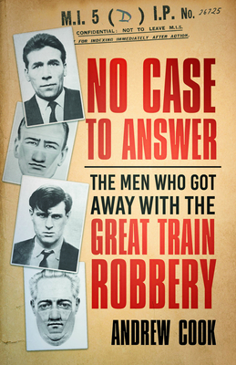 No Case to Answer: The Men Who Got Away with the Great Train Robbery Cover Image