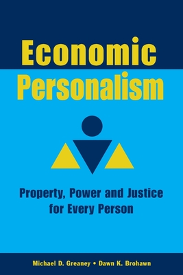 Economic Personalism: Power, Property and Justice for Every Person By Michael D. Greaney, Dawn K. Brohawn Cover Image
